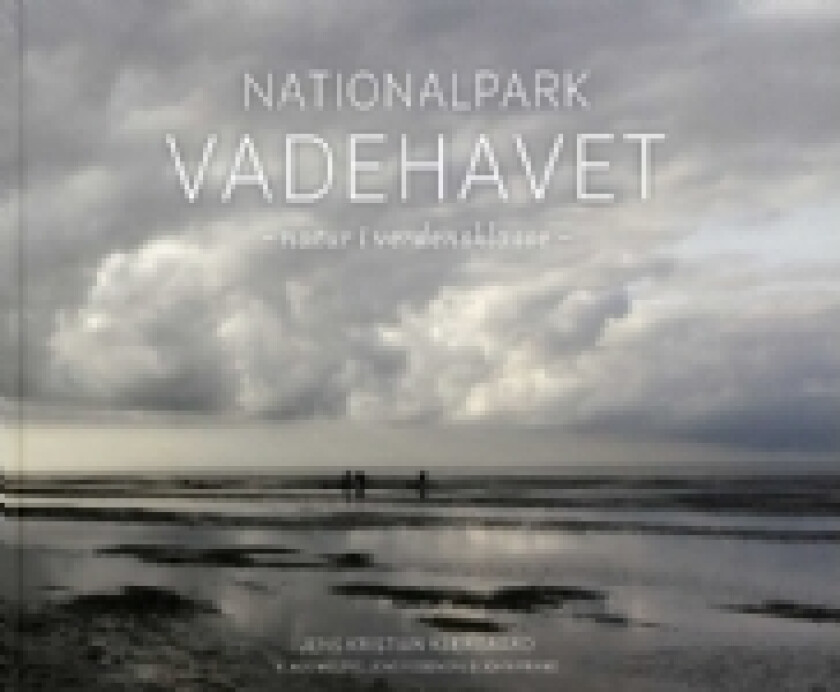 Nationalpark Vadehavet | Jens Kristian Kjærgaard, Klaus Melbye, Jens Rosendal & John Frikke | Språk: Dansk