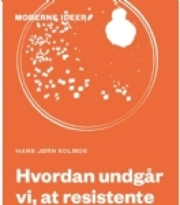 Hvordan undgår vi, at resistente bakterier slår os ihjel? | Hans Jørn Kolmos | Språk: Dansk