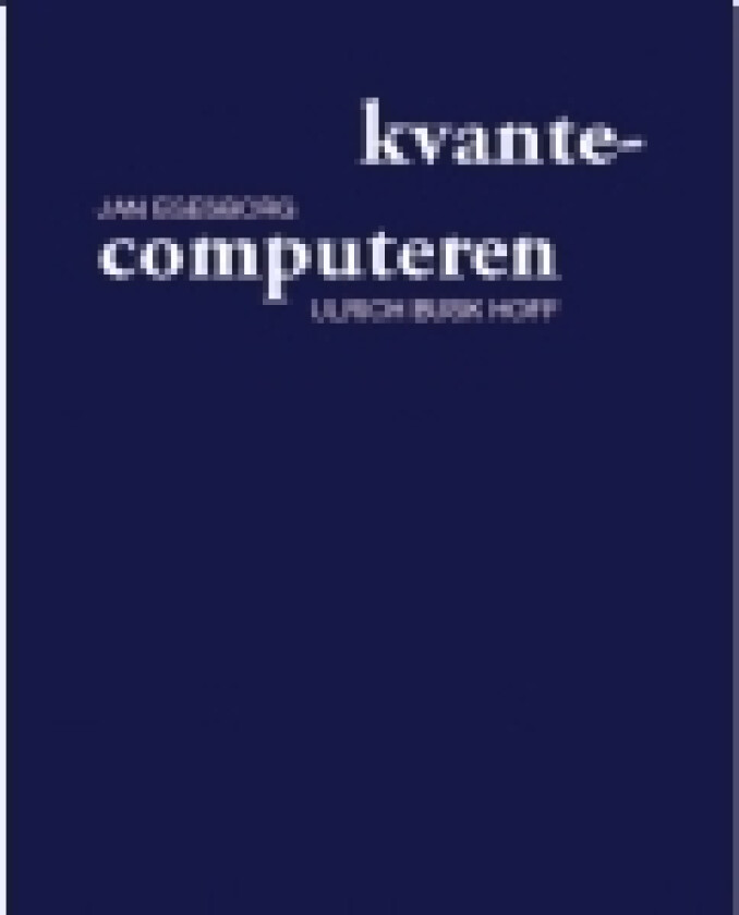 kvantecomputeren | Jan Egesborg og Ulrich Busk Hoff | Språk: Dansk