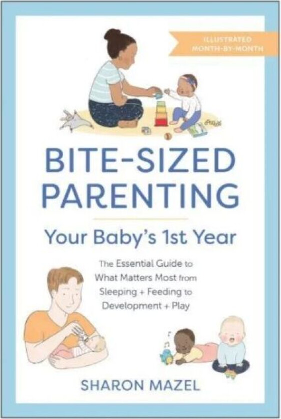 Bite-Sized Parenting: Your Baby's First Year av Sharon Mazel
