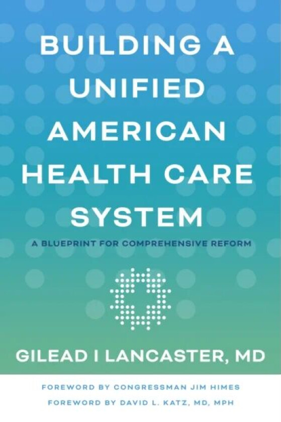 Building a Unified American Health Care System av Gilead I Lancaster
