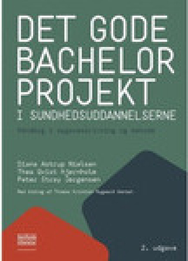 Det gode bachelorprojekt i sundhedsuddannelserne | Diana Astrup Nielsen, Thea Qvist Hjørnholm og Peter Stray Jørgensen | Språk: Dansk
