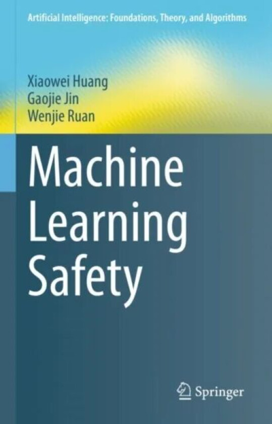 Machine Learning Safety av Xiaowei Huang, Gaojie Jin, Wenjie Ruan