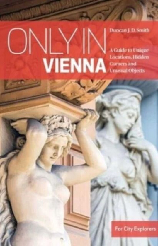 Only in Vienna av Duncan J.D. Smith