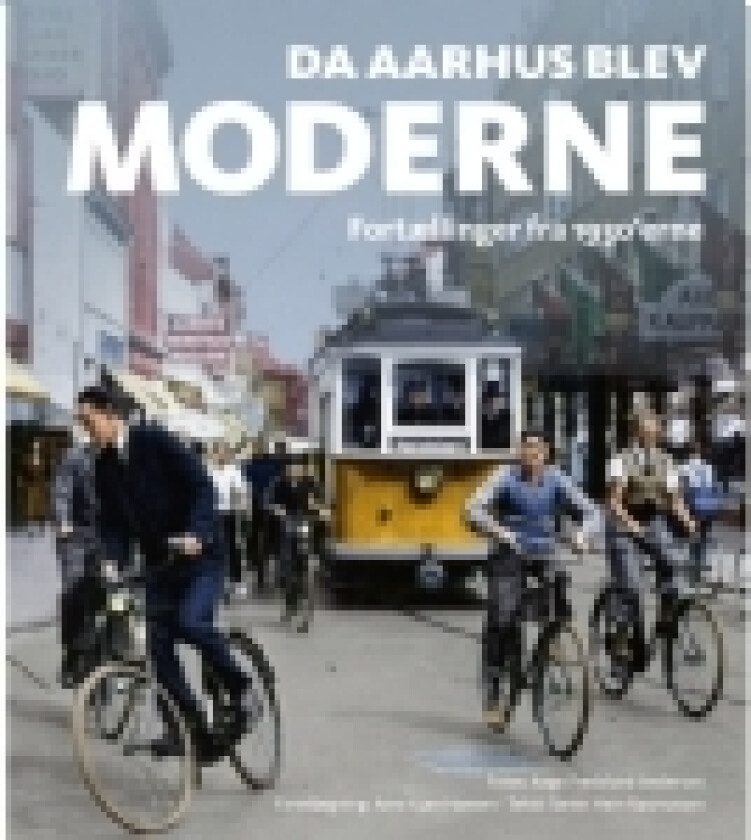 Da Aarhus blev moderne | Søren Hein Rasmussen og Arne Kjær Hansen | Språk: Dansk