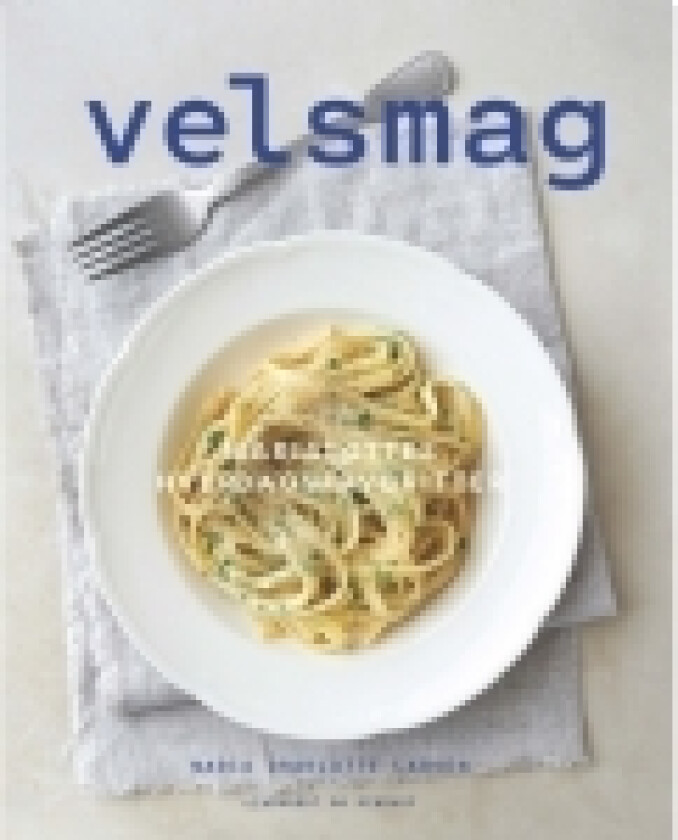 Velsmag - MariaLottes' hverdagsfavoritter | Maria Charlotte Larsen | Språk: Dansk