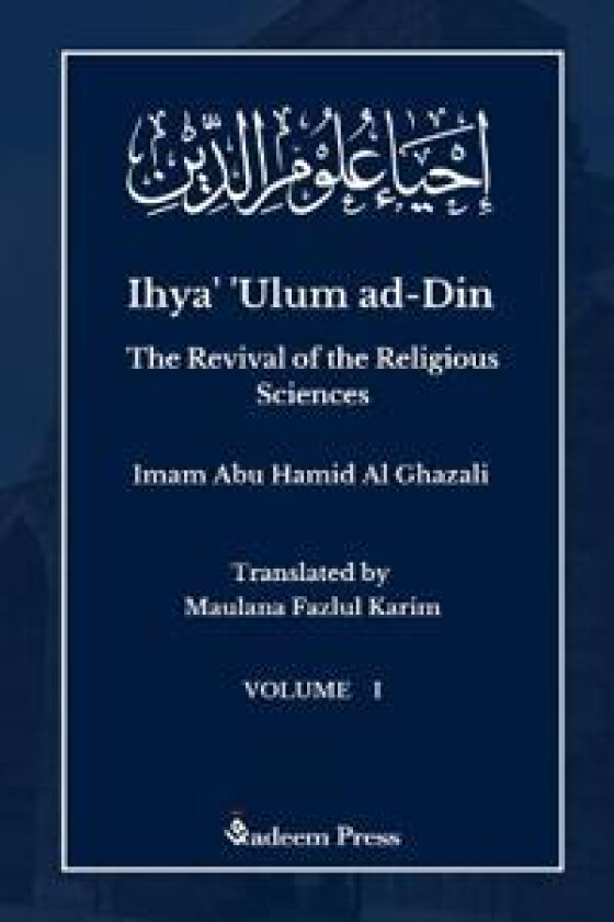 Ihya' 'Ulum al-Din - The Revival of the Religious Sciences - Vol 1