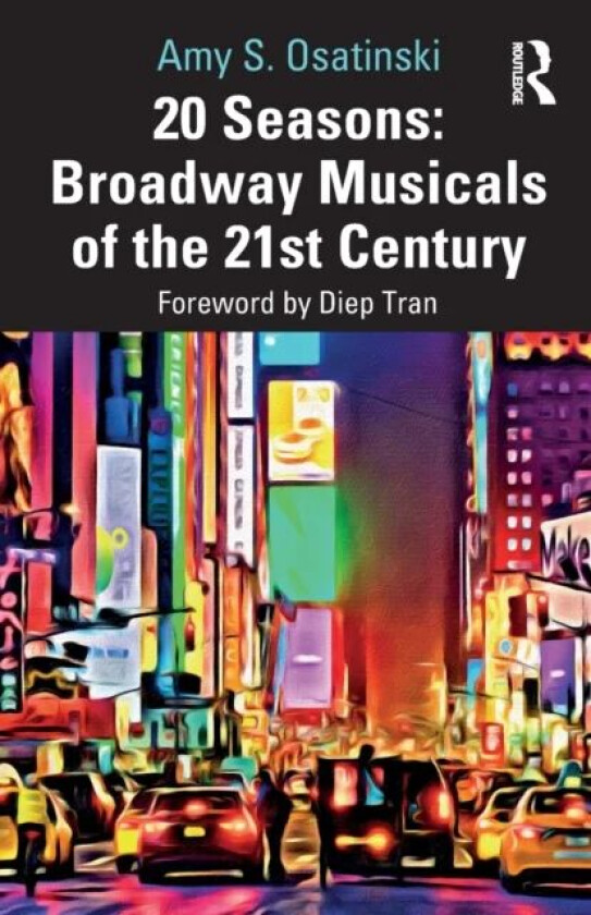 20 Seasons: Broadway Musicals of the 21st Century av Amy S. Osatinski