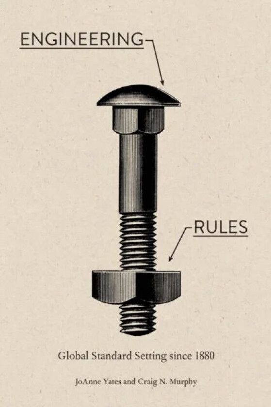 Engineering Rules av JoAnne (Sloan Distinguished Professor of Management Massachusetts Institute of Technology) Yates, Craig N. (Wellesley College) Mu