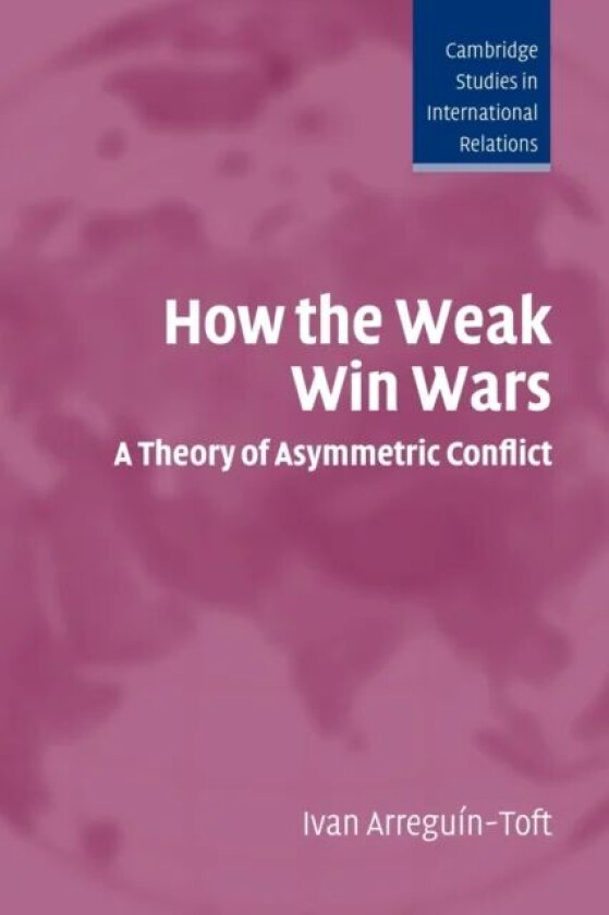 How the Weak Win Wars av Ivan (Harvard University Massachusetts) Arreguin-Toft