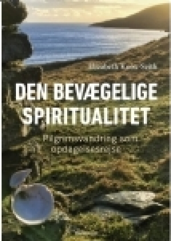 Den bevægelige spiritualitet | Elizabeth Knox-Seith | Språk: Dansk