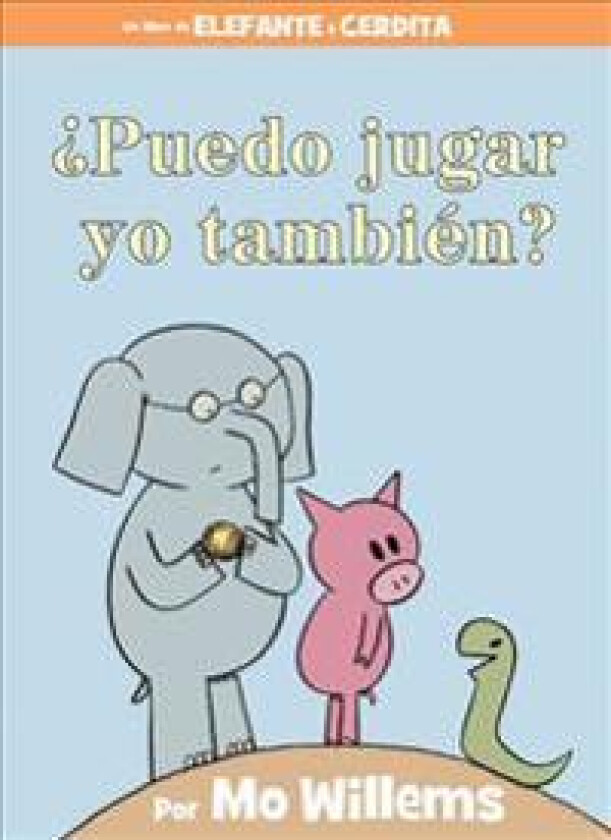 ¿Puedo Jugar Yo También?-An Elephant & Piggie Book, Spanish Edition