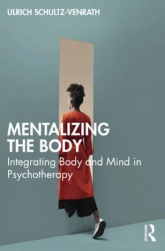 Mentalizing the Body av Ulrich Schultz-Venrath