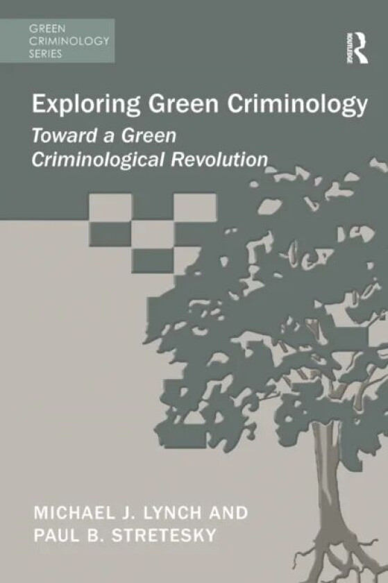 Exploring Green Criminology av Michael J. Lynch, Paul B. Stretesky