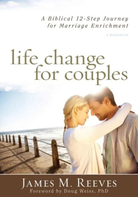 Life Change for Couples - A Biblical 12-Step Journey for Marriage Enrichment av James Reeves