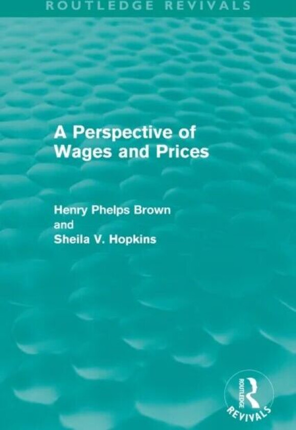 A Perspective of Wages and Prices (Routledge Revivals) av Henry Phelps Brown, Sheila V. Hopkins