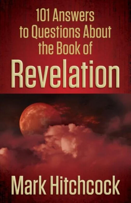 101 Answers to Questions About the Book of Revelation av Mark Hitchcock