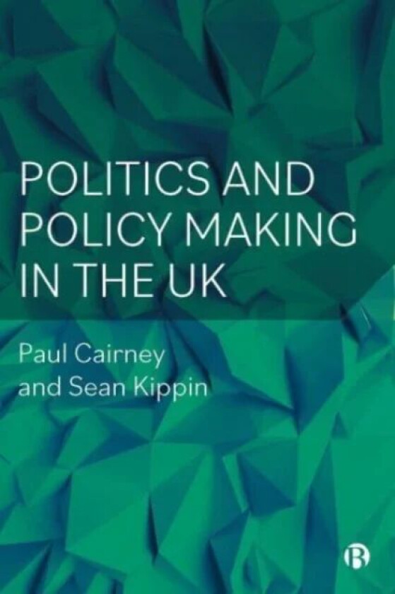 Politics and Policy Making in the UK av Paul (University of Stirling) Cairney, Sean (University of Stirling) Kippin