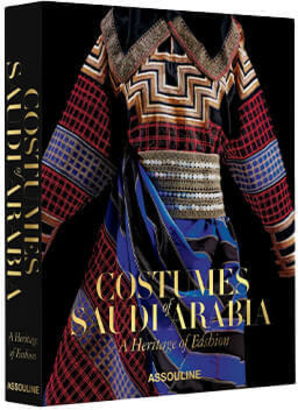 Costumes of Saudia Arabia, A Heritage of Fashion