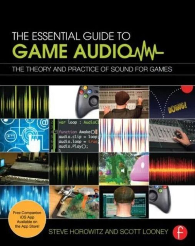 The Essential Guide to Game Audio av Steve Horowitz, Scott (Game audio and game scoring instructor at Pyramind Training and part-time faculty at Acade