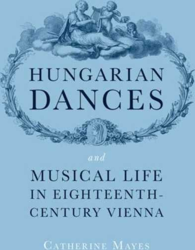 Hungarian Dances and Musical Life in EighteenthCentury Vienna