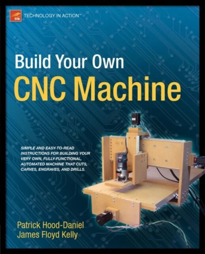 Build Your Own CNC Machine av James Floyd Kelly, Patrick Hood-Daniel