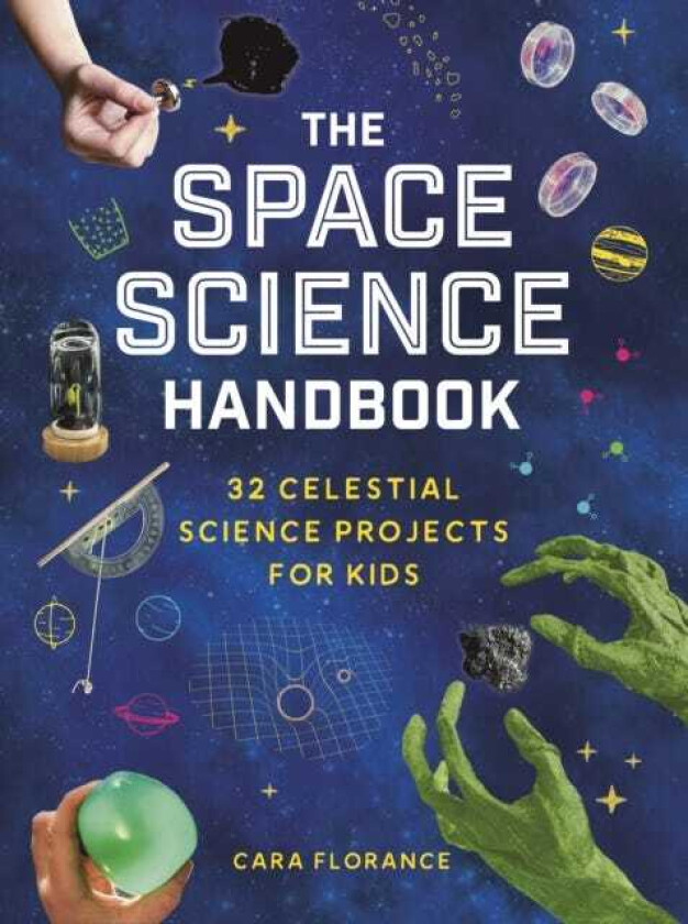 The Space Science Handbook 32 Celestial Science Projects for Kids