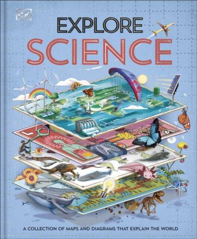 Explore: Science A Collection of Maps and Diagrams that Explain the World