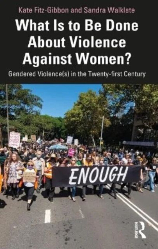 What Is to Be Done About Violence Against Women? av Kate (Monash University Australia) Fitz-Gibbon, Sandra (University of Liverpool UK) Walklate