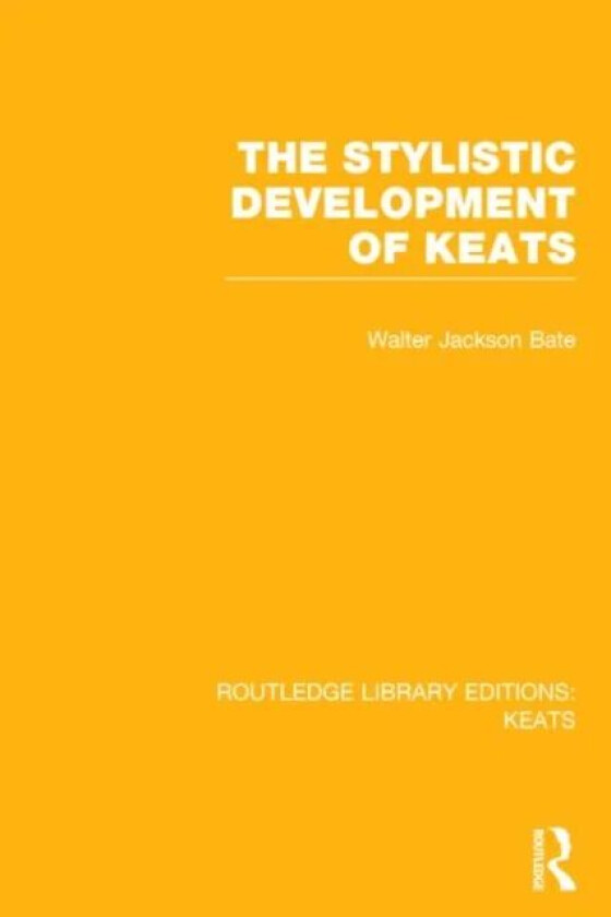 The Stylistic Development of Keats av Walter Jackson Bate