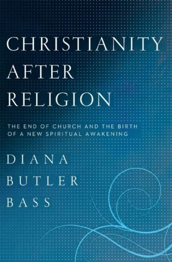 Christianity After Religion av Diana Butler Bass