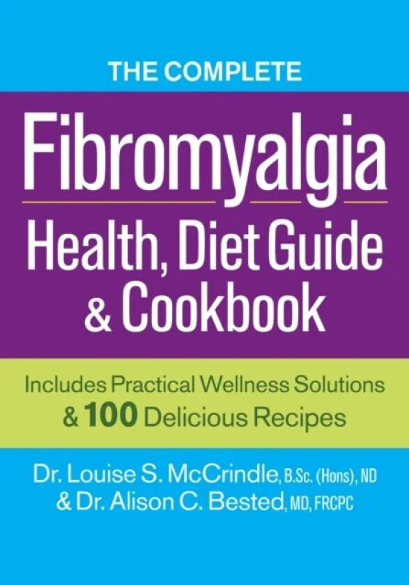 Complete Fibromyalgia Health, Diet Guide and Cookbook av Dr. Louise S. McCrindle, Dr. Alison C. Bested