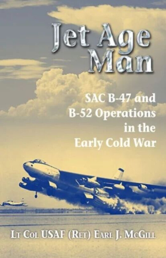 Jet Age Man av Lt Col Earl J. McGill USAF (Ret.)