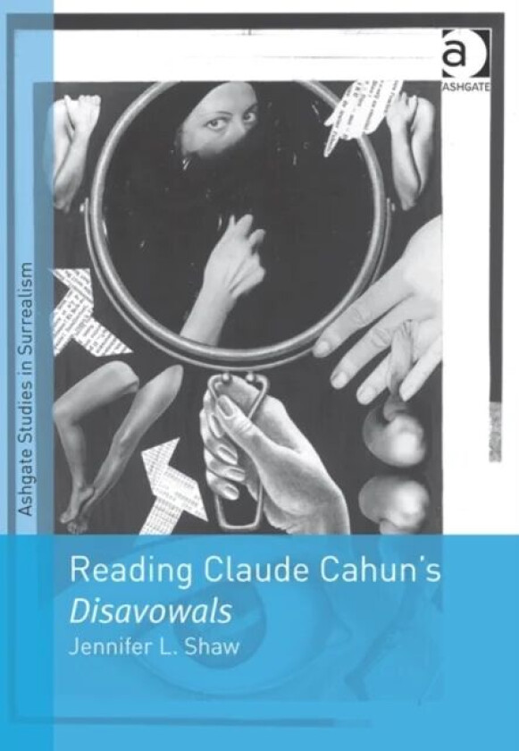 Reading Claude Cahun's Disavowals av Jennifer L. Shaw