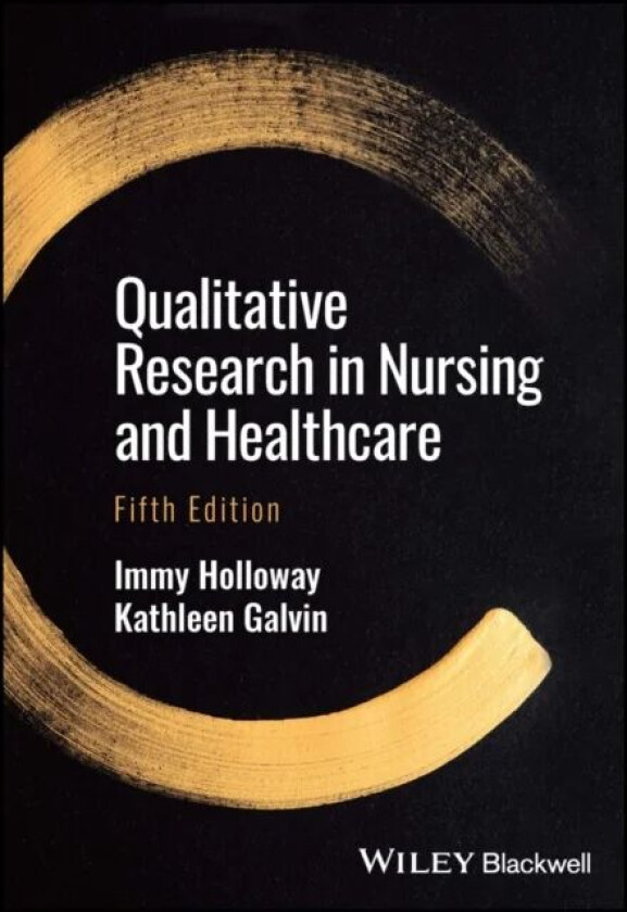 Qualitative Research in Nursing and Healthcare av Immy (Bournemouth University) Holloway, Kathleen Galvin