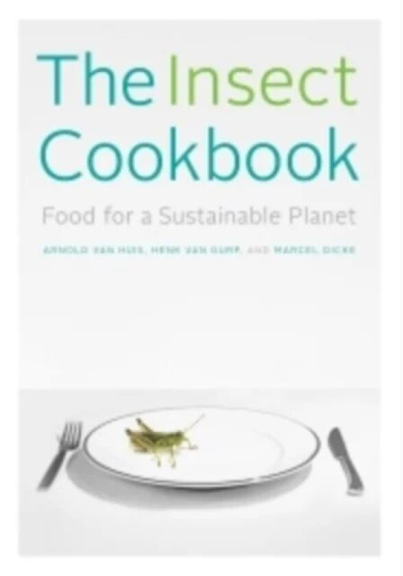 The Insect Cookbook av Arnold van Huis, Henk van Gurp, Marcel Dicke