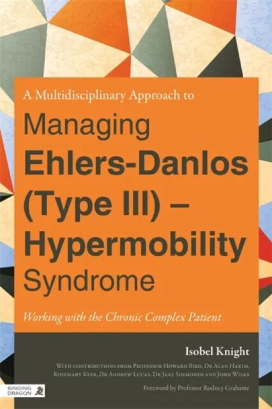 A Multidisciplinary Approach to Managing Ehlers-Danlos (Type III) - Hypermobility Syndrome av Isobel Knight