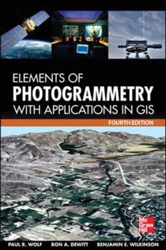 Elements of Photogrammetry with Application in GIS, Fourth Edition av Paul Wolf, Bon DeWitt, Benjamin Wilkinson