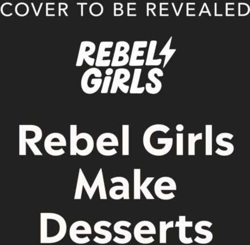 Rebel Girls Make Desserts