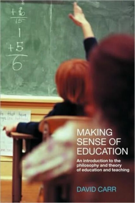 Making Sense of Education av David (University of Birmingham UK) Carr