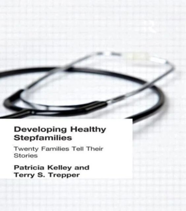 Developing Healthy Stepfamilies av Patricia Kelley, Terry S (Western Michig Trepper