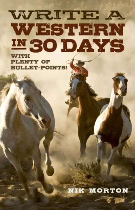 Write a Western in 30 Days ¿ with plenty of bullet¿points! av Nik Morton