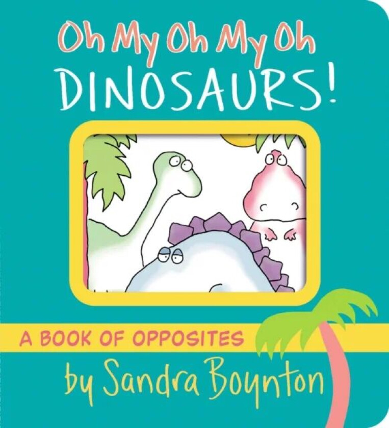 Oh My Oh My Oh Dinosaurs! av Sandra Boynton