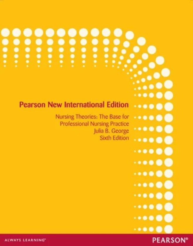Nursing Theories: The Base for Professional Nursing Practice av Julia George