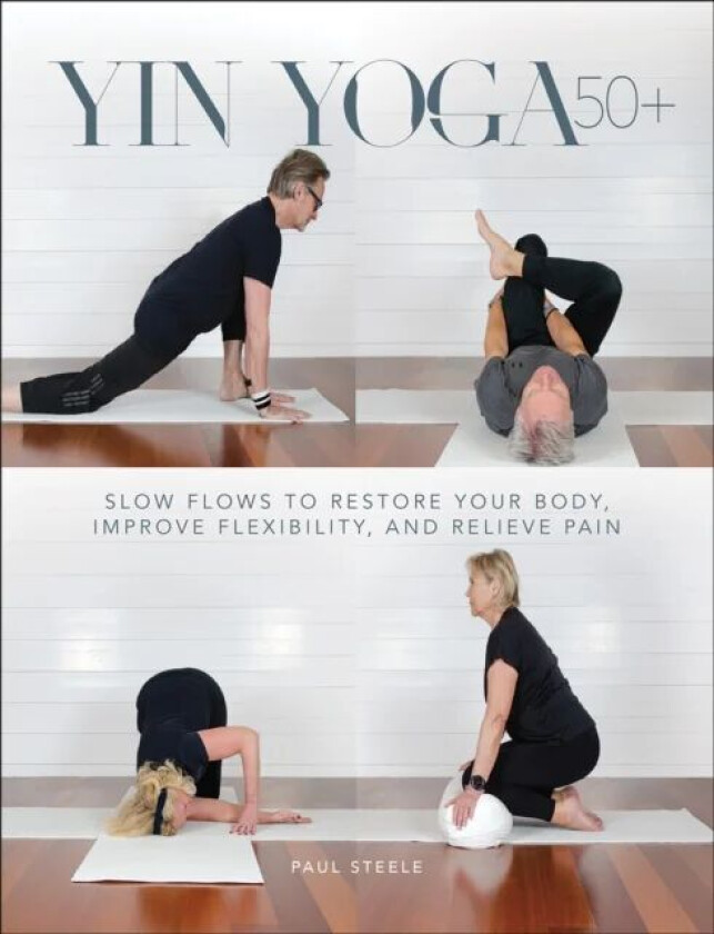 Yin Yoga 50+ av Paul Steele