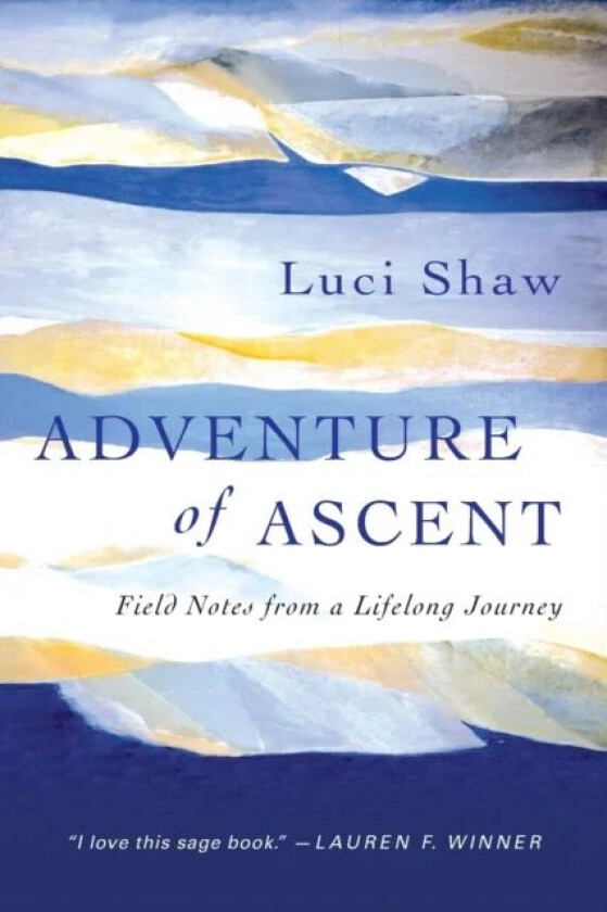 Adventure of Ascent - Field Notes from a Lifelong Journey av Luci Shaw