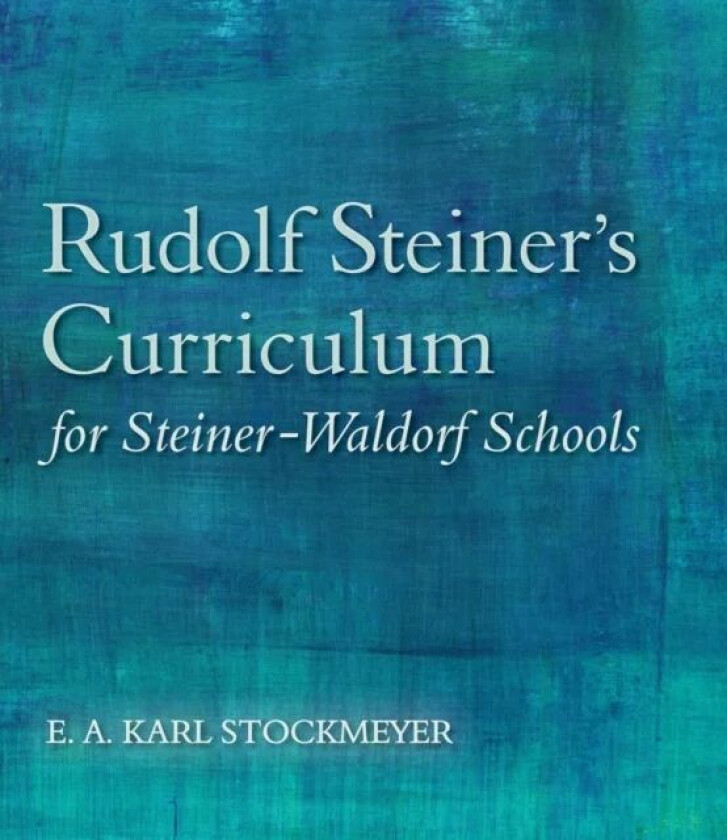 Rudolf Steiner's Curriculum for Steiner-Waldorf Schools av E. A. Karl Stockmeyer