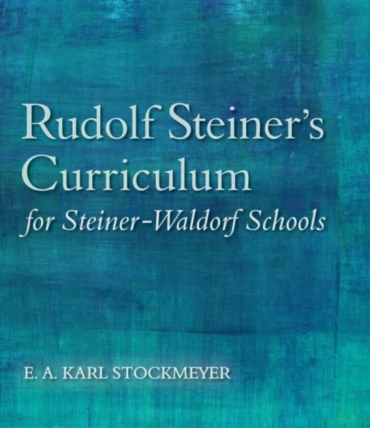 Rudolf Steiner&#039;s Curriculum for Steiner-Waldorf Schools av E. A. Karl Stockmeyer