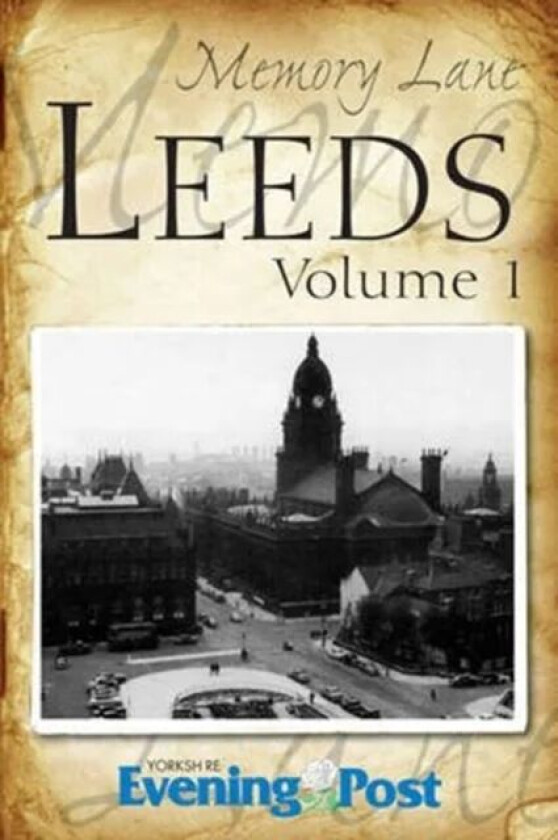 Memory Lane Leeds: Volume 1 av Yorkshire Evening Post