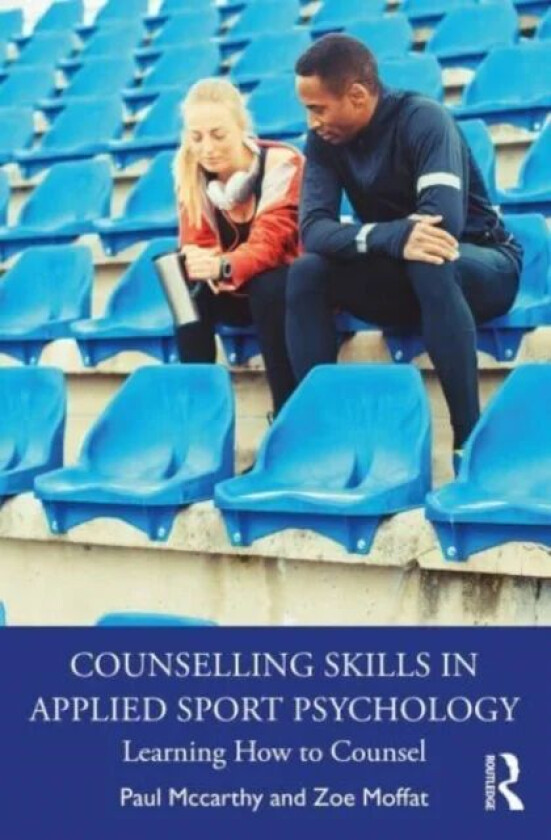 Counselling Skills in Applied Sport Psychology av Paul Mccarthy, Zoe Moffat